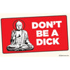 •Don’t Be A Dick Vinyl Sticker - Stickers