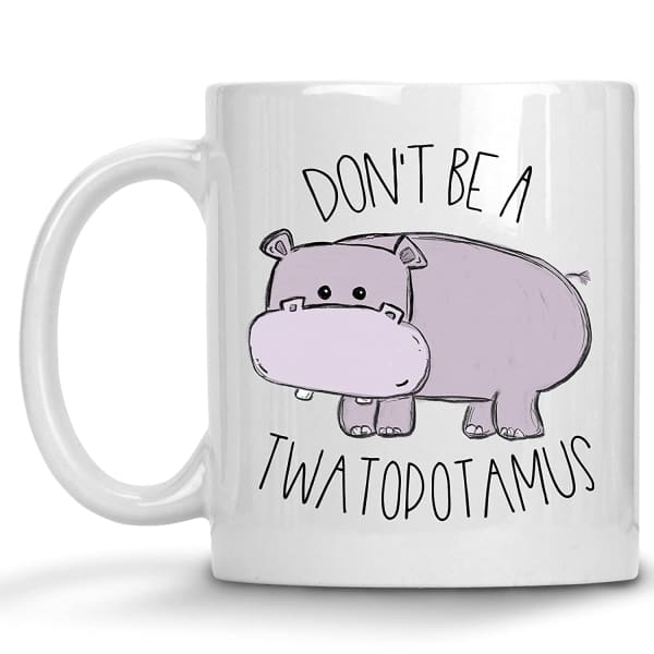 Don’t Be A Twatopotamus Coffee Mug