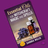 Essential Oils for Witchcraft Magic and Spells