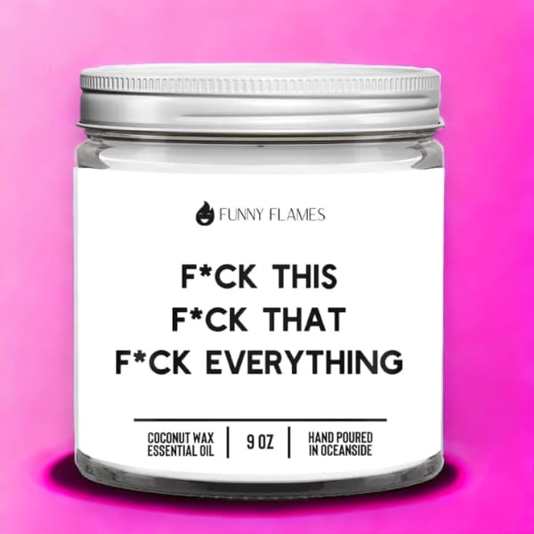 F*Ck This That F*Uck Everything 9oz Candle - Candles