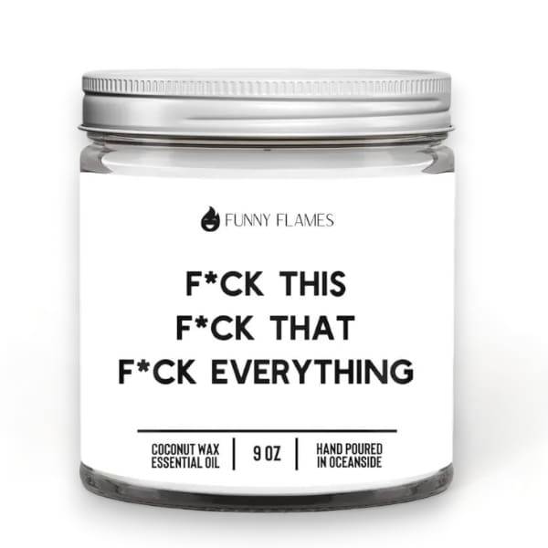 F*Ck This That F*Uck Everything 9oz Candle - Candles