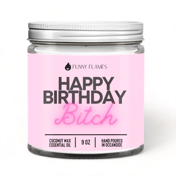 Happy Birthday Bitch 9oz Candle the pretty hot mess