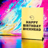 Happy Birthday Dickhead Singing Card - Stationary