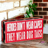 Heroes Don’t Wear Dog Tags Box Sign ❤️