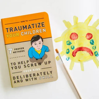 How to Traumatize Your Children: 7 Proven Methods Help