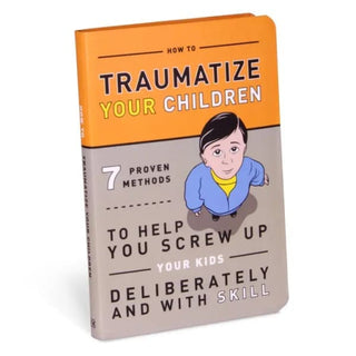 How to Traumatize Your Children: 7 Proven Methods Help