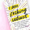 I Am Fucking Radiant Journal 😘