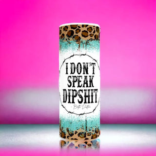 I Don’t Speak Dipshit Skinny Tumbler - Drink Ware