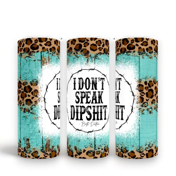 I Don’t Speak Dipshit Skinny Tumbler - Drink Ware