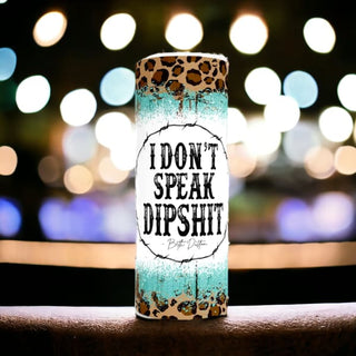 I Don’t Speak Dipshit Skinny Tumbler - Drink Ware