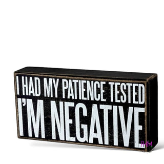 I Had My Patience Tested I’m Negative Box Sign
