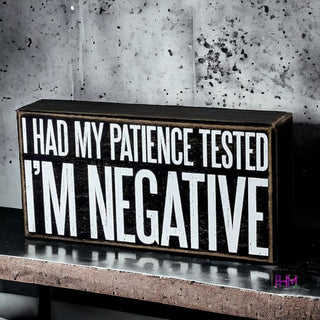 I Had My Patience Tested I’m Negative Box Sign