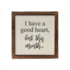 I Have A Good Heart But This Mouth... Wood Sign