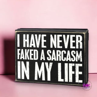 I Have Never Faked A Sarcasm In My Life Box Sign 👆🏻
