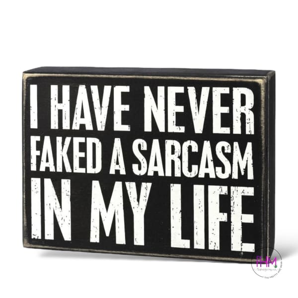 I Have Never Faked A Sarcasm In My Life Box Sign 👆🏻
