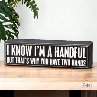 I Know I’m A Handful But Box Sign ✌🏼