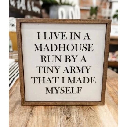 I Live In A Madhouse Wooden Sign