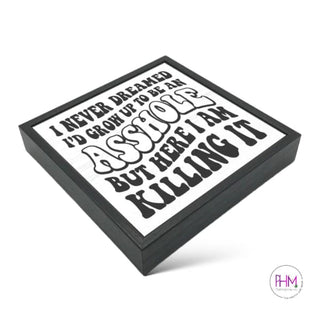 I Never Dreamed I’d Be An Asshole Wood Sign