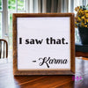 I Saw That. Karma Wood Sign