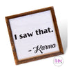 I Saw That. Karma Wood Sign