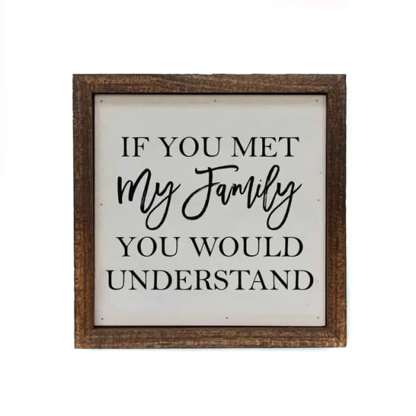If You Met My Family Wooden Sign