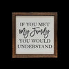If You Met My Family Wooden Sign