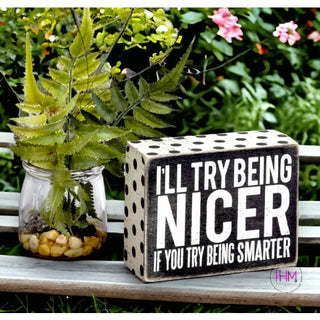 I’ll Try Being Nicer Box Sign ✌🏼