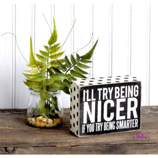I’ll Try Being Nicer Box Sign ✌🏼