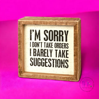 I’m Sorry I Don’t Take Orders Box Sign