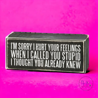 I’m Sorry I Hurt Your Feelings When Called You Stupid