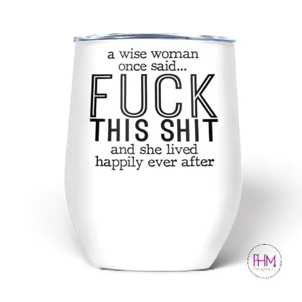 A Wise Woman Once Said Thermal Wine Tumbler