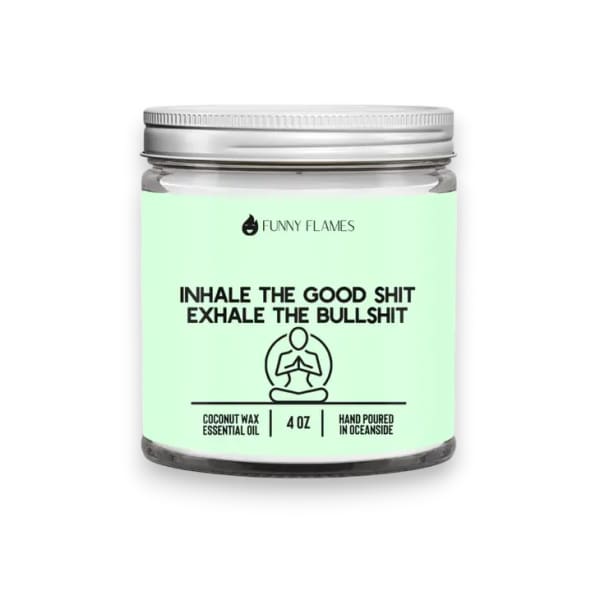 Inhale The Good Shit Exhale Bullshit Candle