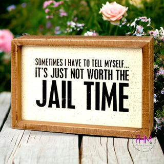 It’s Just Not Worth The Jail Time Inset Box Sign 🌸 - box