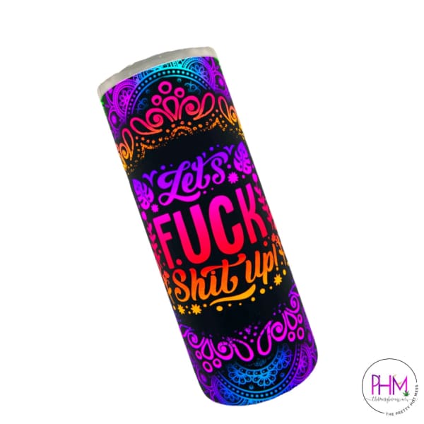 Lets Fuck Shit Up Skinny Tumbler - Drink Ware