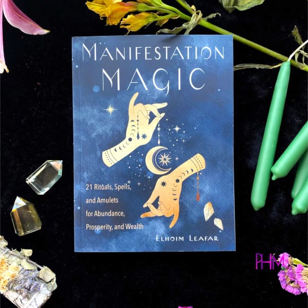 Manifestation Magic: 21 Rituals Spells and Amulets