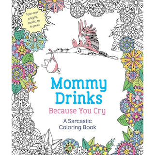 Mommy Drinks Because You Cry | A Sarcastic Coloring Book