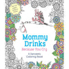 Mommy Drinks Because You Cry | A Sarcastic Coloring Book