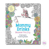 Mommy Drinks Because You Cry | A Sarcastic Coloring Book