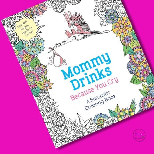 Mommy Drinks Because You Cry | A Sarcastic Coloring Book
