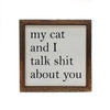 My Cat And I Talk About You Wood Sign