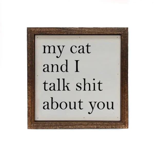 My Cat And I Talk About You Wood Sign