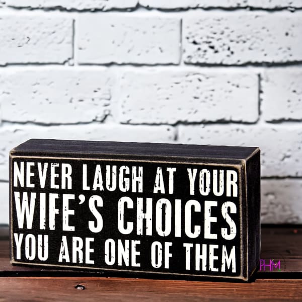 Never Laugh At Wife’s Choices Box Sign 💙