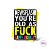 Newsflash You’re Old As Fuck Card - Cards