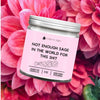 Not Enough Sage in the World For This Shit 9oz Candle -