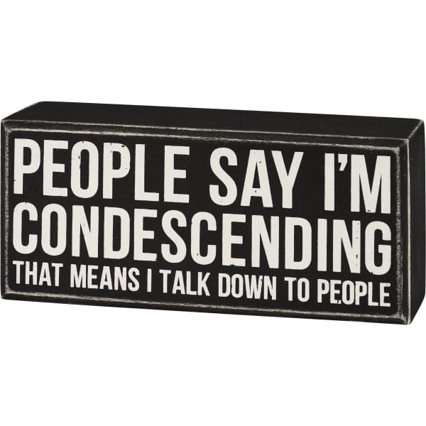 People Say I’m Condescending Box Sign ✌🏼