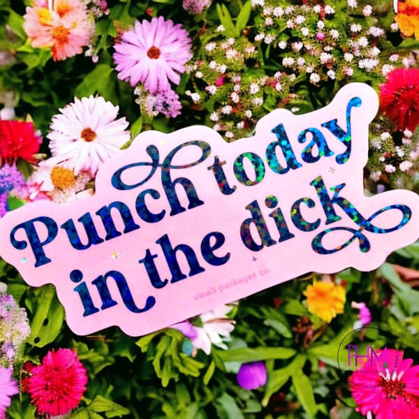 •Punch Today In The Dick Glitter Sticker