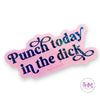 •Punch Today In The Dick Glitter Sticker