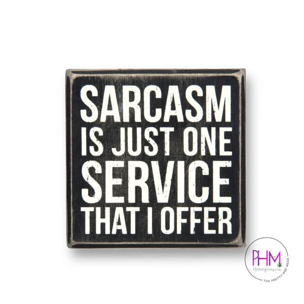 Sarcasm Is A Service I Offer Box Sign 💪🏼