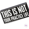 This Is Not Your Practice Life Box Sign 🤍