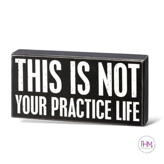 This Is Not Your Practice Life Box Sign 🤍